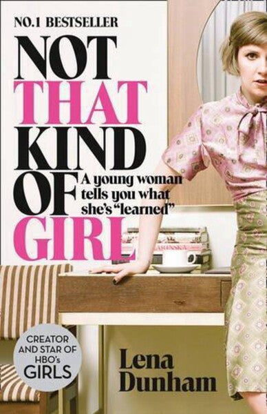Not That Kind Of Girl : A Young Woman Tells You What She's by Lena Dunham te koop op hetbookcafe.nl