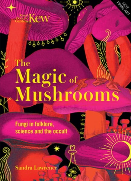 Kew - The Magic Of Mushrooms by Sandra Lawrence te koop op hetbookcafe.nl