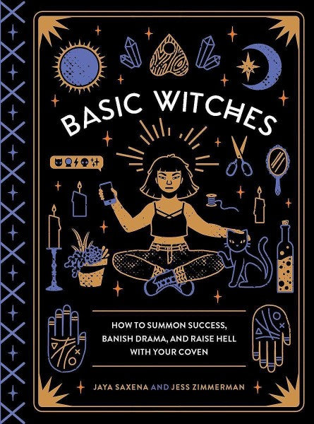 Basic Witches : How To Summon Success, Banish Drama, And Raise Hell With Your Coven by Jaya Saxena te koop op hetbookcafe.nl