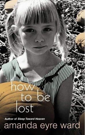 How To Be Lost by Amanda Eyre Ward te koop op hetbookcafe.nl